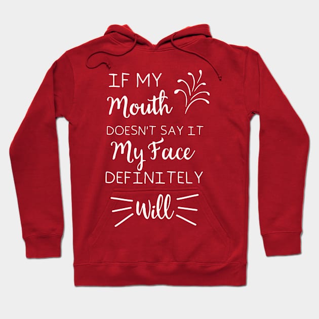 if my mouth doesn't say it my face definitely will Hoodie by yusufdehbi